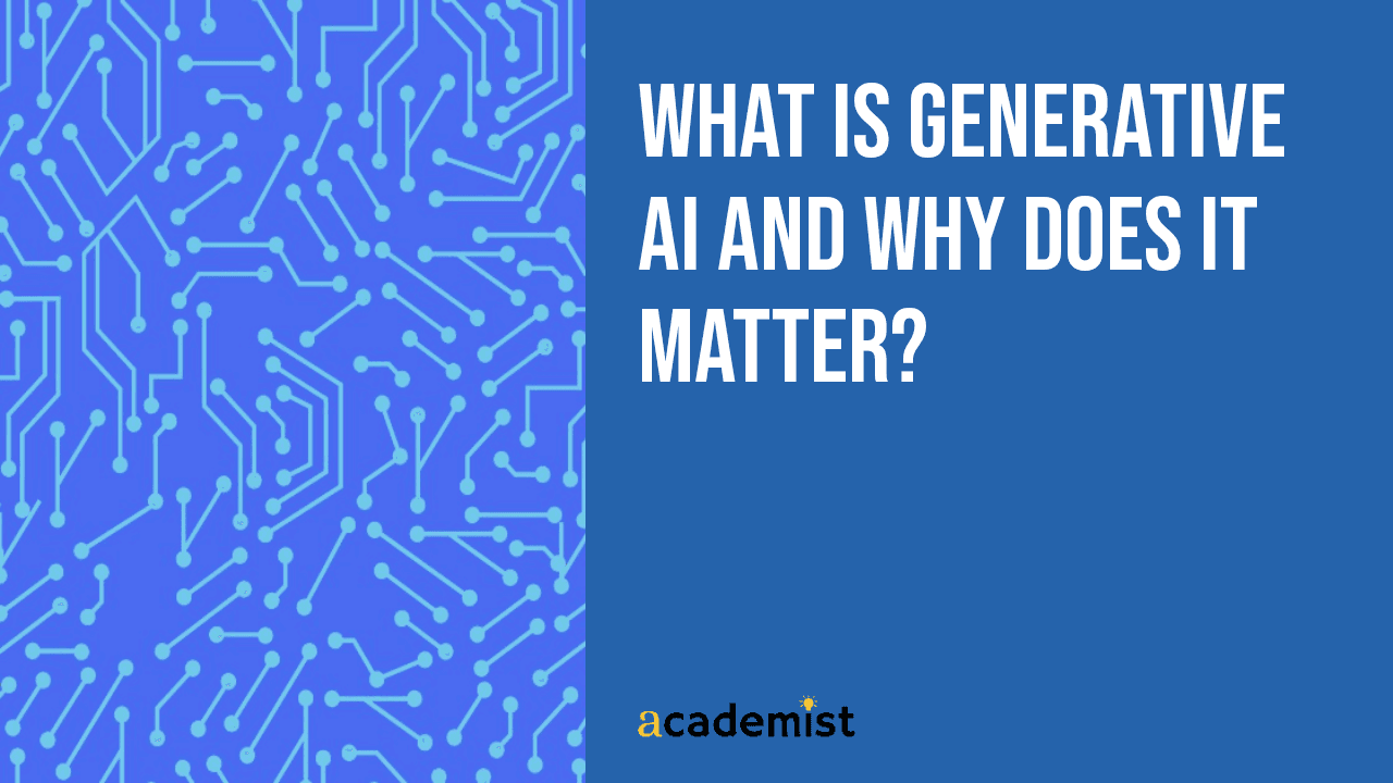 What Is Generative AI and Why Does It Matter?